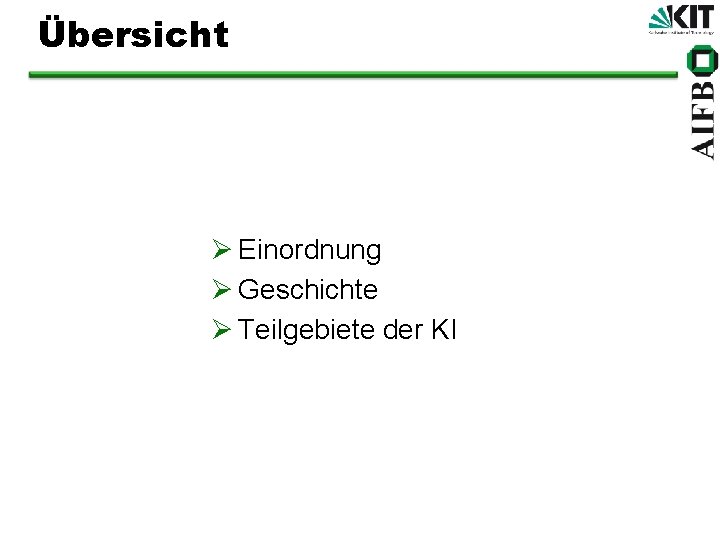 Übersicht Ø Einordnung Ø Geschichte Ø Teilgebiete der KI 