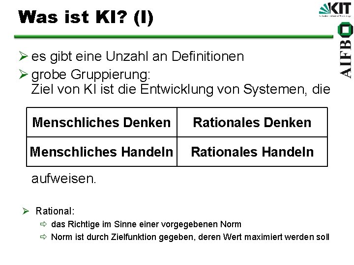 Was ist KI? (I) Ø es gibt eine Unzahl an Definitionen Ø grobe Gruppierung: