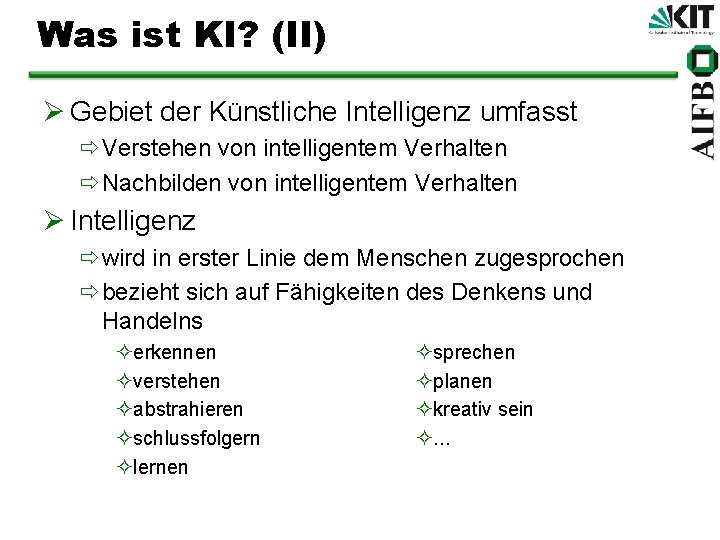 Was ist KI? (II) Ø Gebiet der Künstliche Intelligenz umfasst ðVerstehen von intelligentem Verhalten