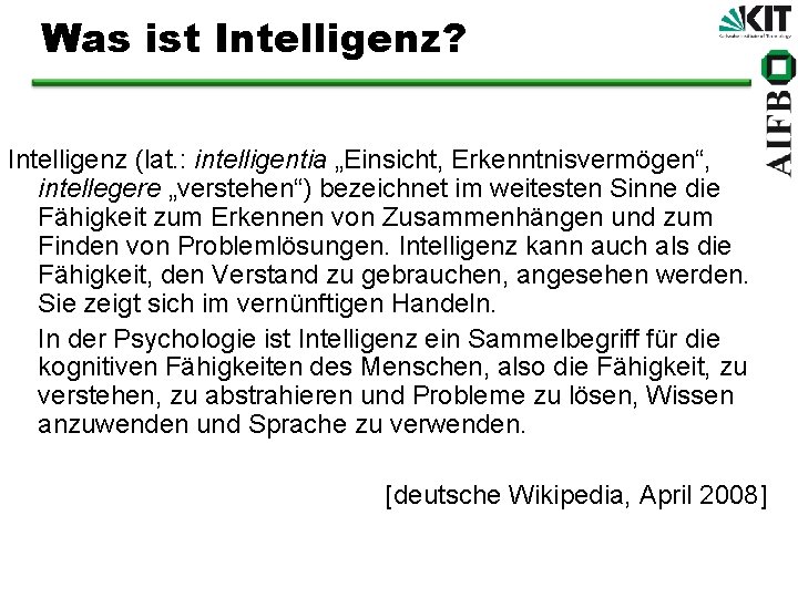 Was ist Intelligenz? Intelligenz (lat. : intelligentia „Einsicht, Erkenntnisvermögen“, intellegere „verstehen“) bezeichnet im weitesten