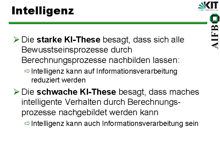 Intelligenz Ø Die starke KI-These besagt, dass sich alle Bewusstseinsprozesse durch Berechnungsprozesse nachbilden lassen: