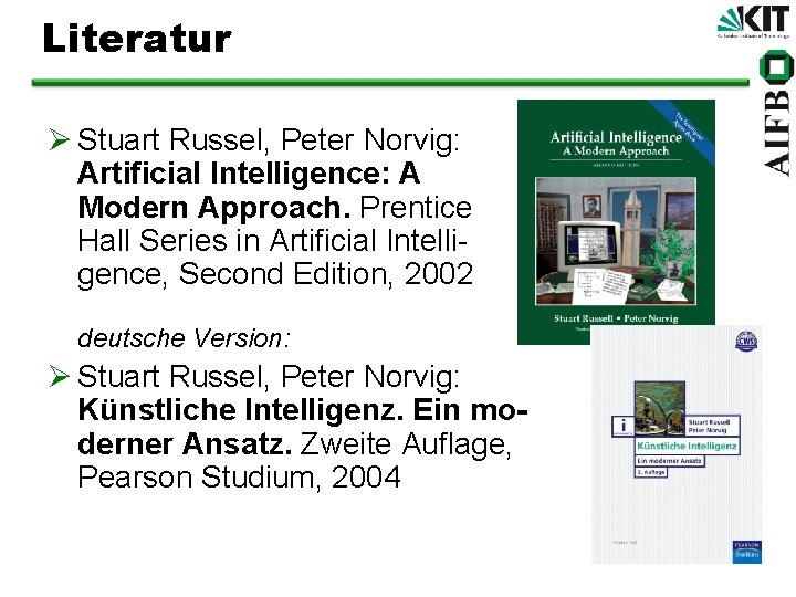 Literatur Ø Stuart Russel, Peter Norvig: Artificial Intelligence: A Modern Approach. Prentice Hall Series