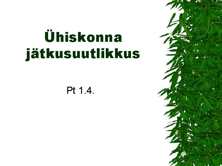 Ühiskonna jätkusuutlikkus Pt 1. 4. 