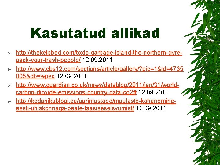 Kasutatud allikad http: //thekelpbed. com/toxic-garbage-island-the-northern-gyrepack-your-trash-people/ 12. 09. 2011 http: //www. cbs 12. com/sections/article/gallery/? pic=1&id=4735