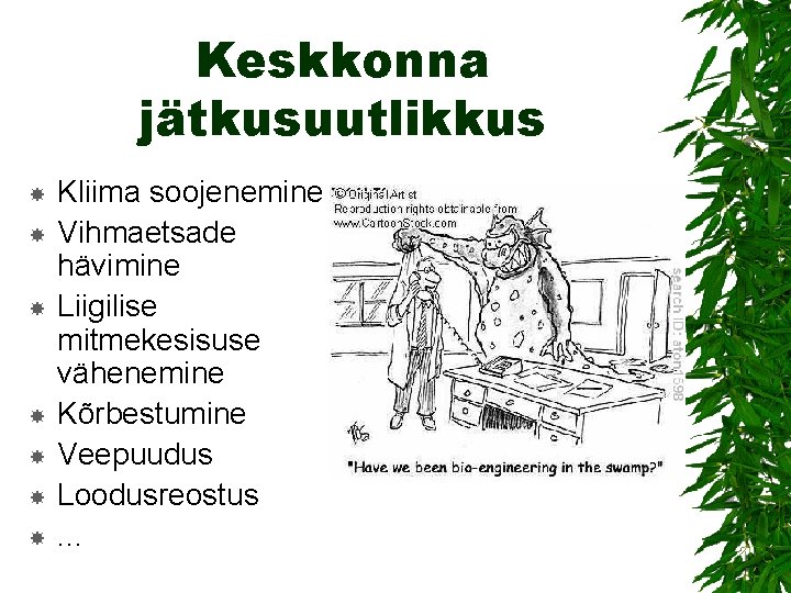 Keskkonna jätkusuutlikkus Kliima soojenemine Vihmaetsade hävimine Liigilise mitmekesisuse vähenemine Kõrbestumine Veepuudus Loodusreostus. . .