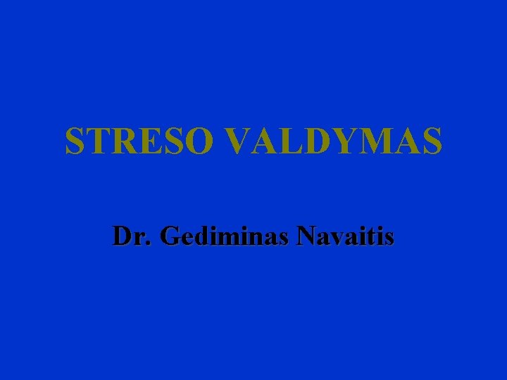 STRESO VALDYMAS Dr. Gediminas Navaitis 