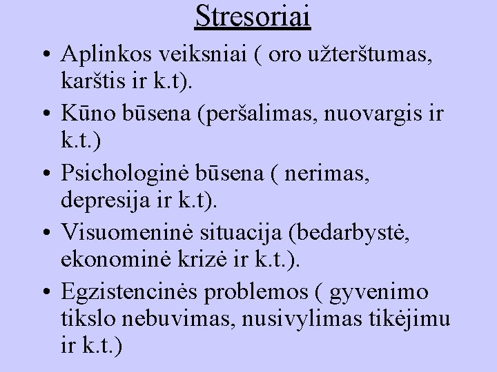 Stresoriai • Aplinkos veiksniai ( oro užterštumas, karštis ir k. t). • Kūno būsena