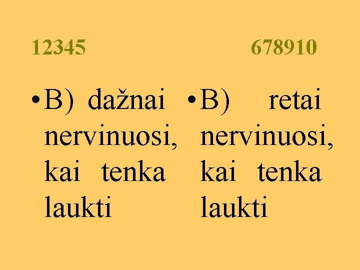 12345 678910 • B) dažnai • B) retai nervinuosi, kai tenka laukti 