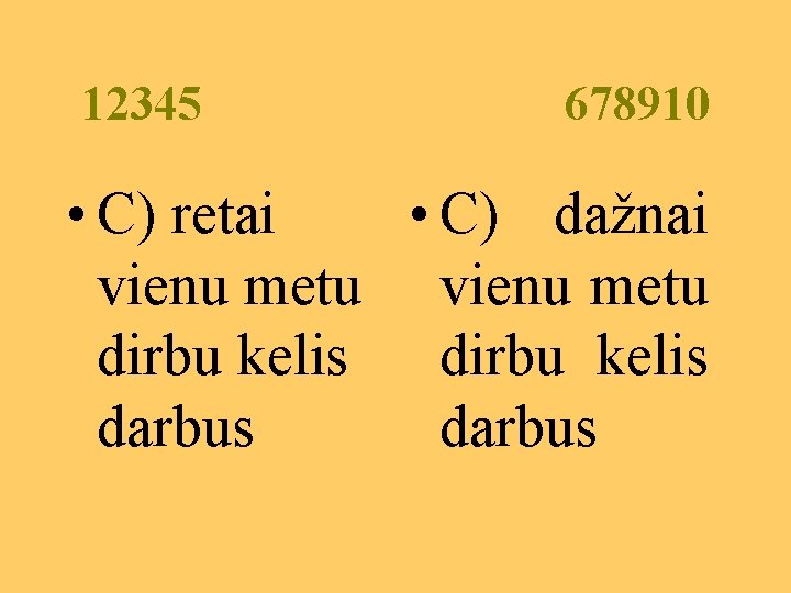 12345 678910 • C) retai • C) dažnai vienu metu dirbu kelis darbus 