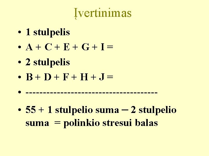 Įvertinimas • • • 1 stulpelis A+C+E+G+I= 2 stulpelis B+D+F+H+J= ------------------- • 55 +