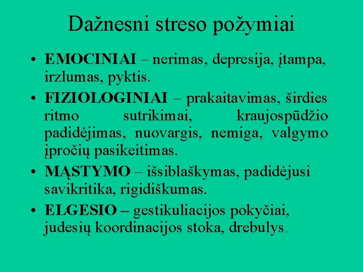 Dažnesni streso požymiai • EMOCINIAI – nerimas, depresija, įtampa, irzlumas, pyktis. • FIZIOLOGINIAI –