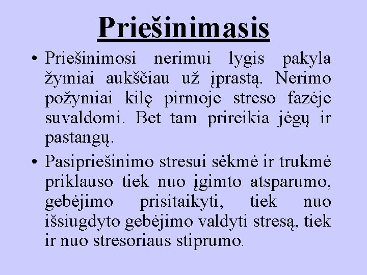 Priešinimasis • Priešinimosi nerimui lygis pakyla žymiai aukščiau už įprastą. Nerimo požymiai kilę pirmoje