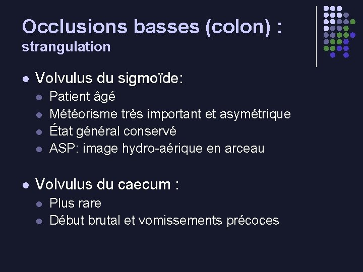 Occlusions basses (colon) : strangulation l Volvulus du sigmoïde: l l l Patient âgé