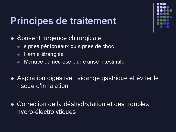 Principes de traitement l Souvent urgence chirurgicale: l l l signes péritonéaux ou signes