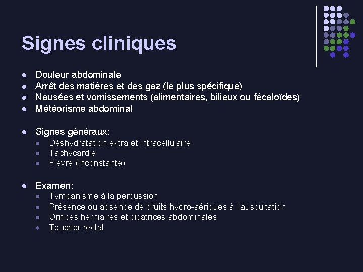 Signes cliniques l Douleur abdominale Arrêt des matières et des gaz (le plus spécifique)