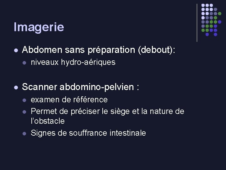 Imagerie l Abdomen sans préparation (debout): l l niveaux hydro-aériques Scanner abdomino-pelvien : l