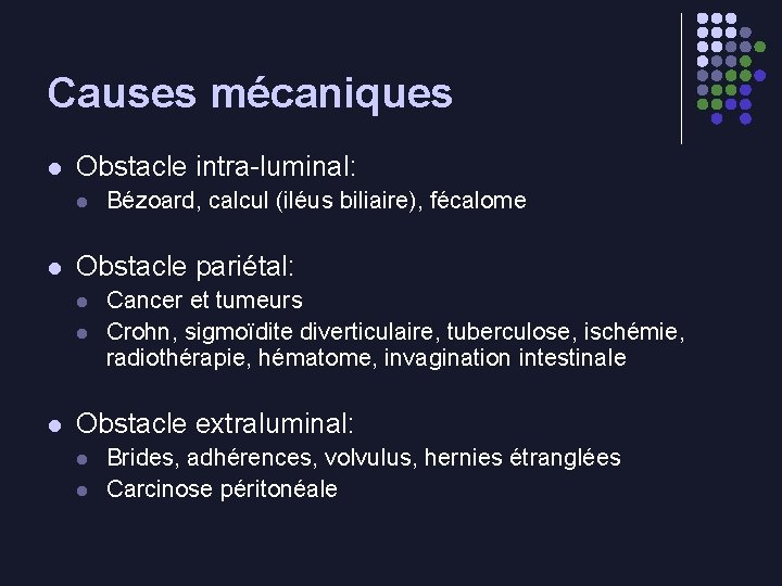 Causes mécaniques l Obstacle intra-luminal: l l Obstacle pariétal: l l l Bézoard, calcul