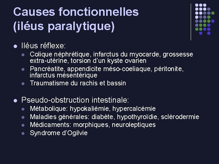 Causes fonctionnelles (iléus paralytique) l Iléus réflexe: l l Colique néphrétique, infarctus du myocarde,