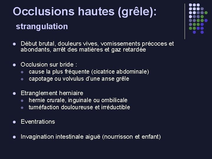 Occlusions hautes (grêle): strangulation l Début brutal, douleurs vives, vomissements précoces et abondants, arrêt