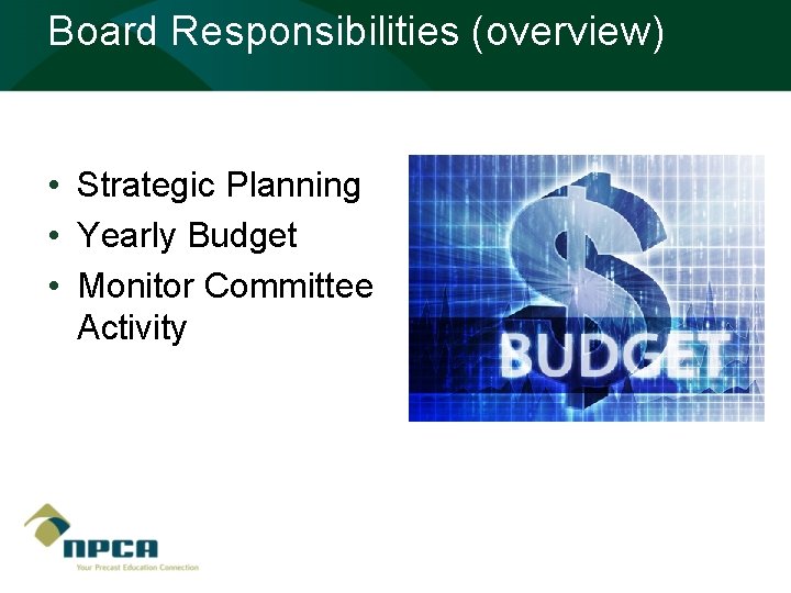 Board Responsibilities (overview) • Strategic Planning • Yearly Budget • Monitor Committee Activity 