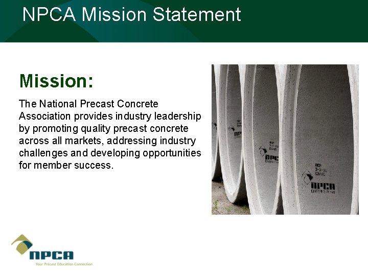 NPCA Mission Statement Mission: The National Precast Concrete Association provides industry leadership by promoting