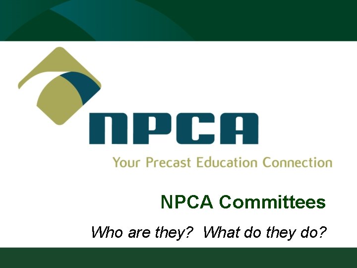 NPCA Committees Who are they? What do they do? 