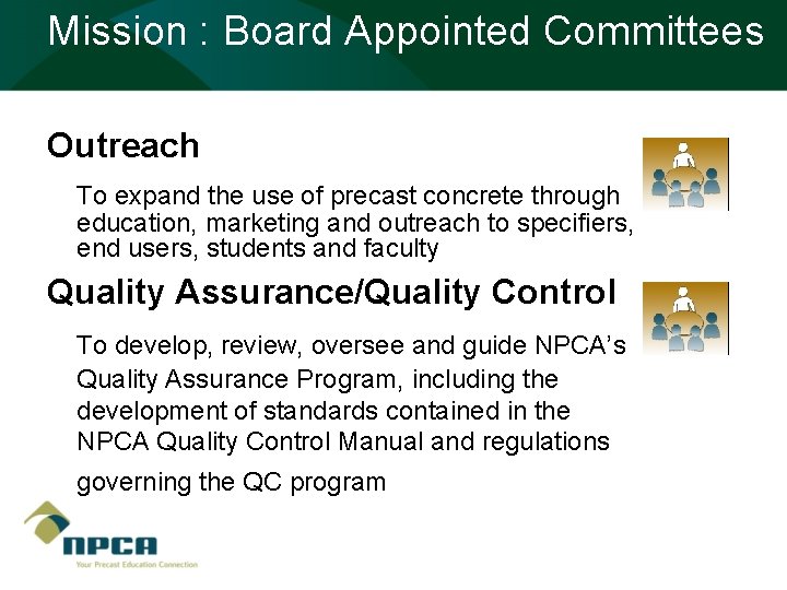 Mission : Board Appointed Committees Outreach To expand the use of precast concrete through