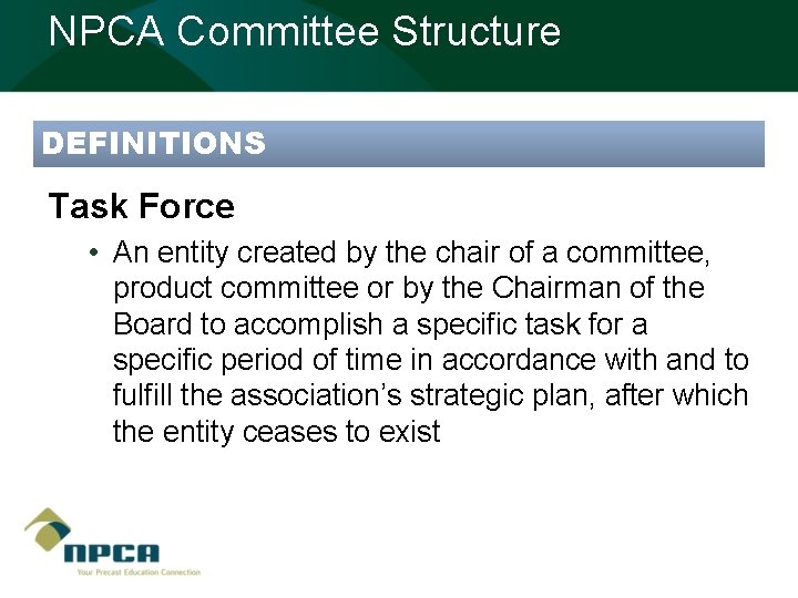 NPCA Committee Structure DEFINITIONS Task Force • An entity created by the chair of