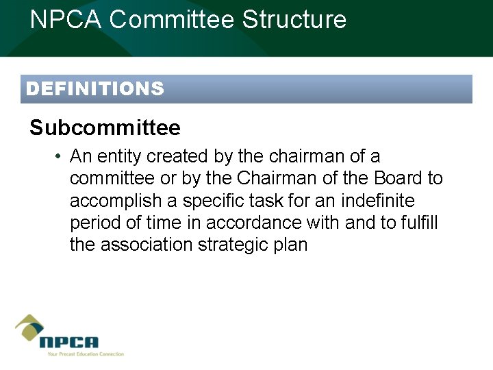 NPCA Committee Structure DEFINITIONS Subcommittee • An entity created by the chairman of a