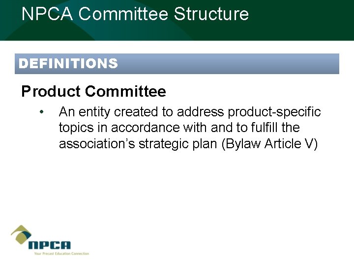 NPCA Committee Structure DEFINITIONS Product Committee • An entity created to address product-specific topics