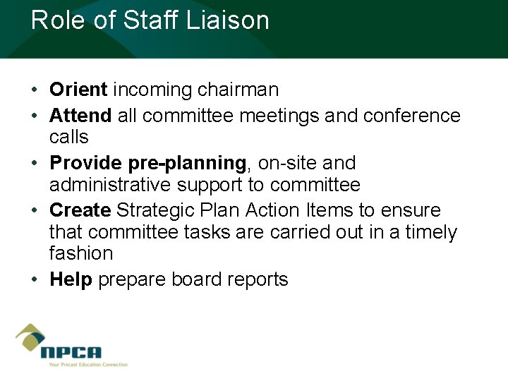 Role of Staff Liaison • Orient incoming chairman • Attend all committee meetings and