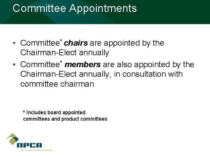 Committee Appointments • Committee* chairs are appointed by the Chairman-Elect annually • Committee* members