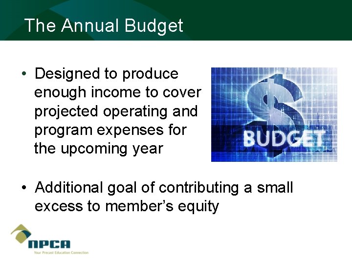 The Annual Budget • Designed to produce enough income to cover projected operating and