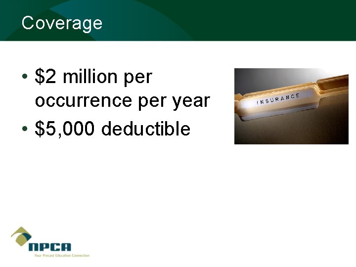 Coverage • $2 million per occurrence per year • $5, 000 deductible 