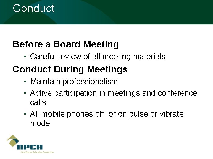 Conduct Before a Board Meeting • Careful review of all meeting materials Conduct During