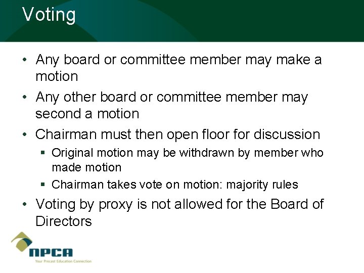 Voting • Any board or committee member may make a motion • Any other