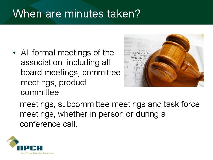 When are minutes taken? • All formal meetings of the association, including all board