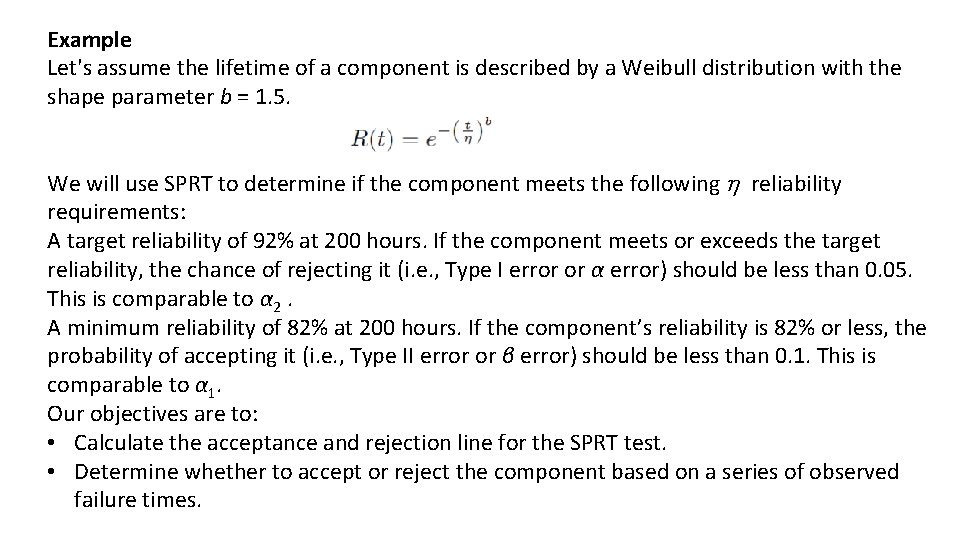 Example Let's assume the lifetime of a component is described by a Weibull distribution