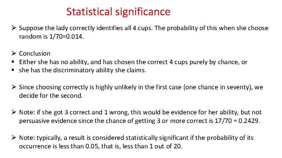 Statistical significance Ø Suppose the lady correctly identifies all 4 cups. The probability of