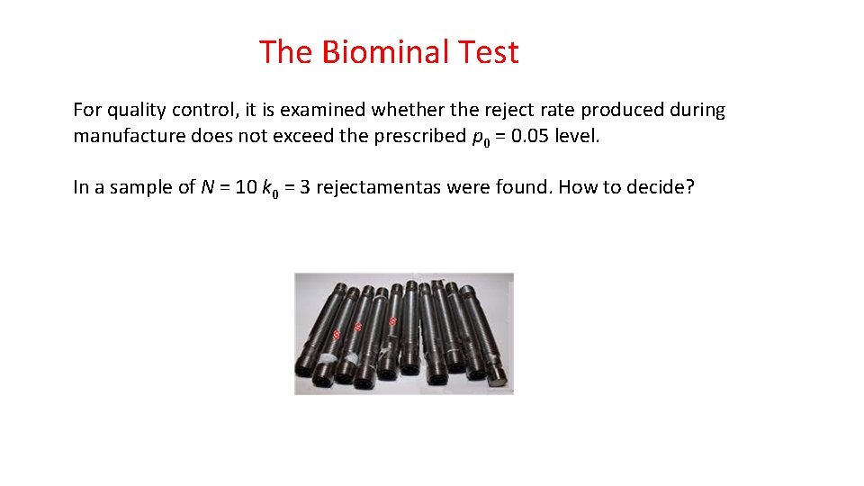The Biominal Test For quality control, it is examined whether the reject rate produced