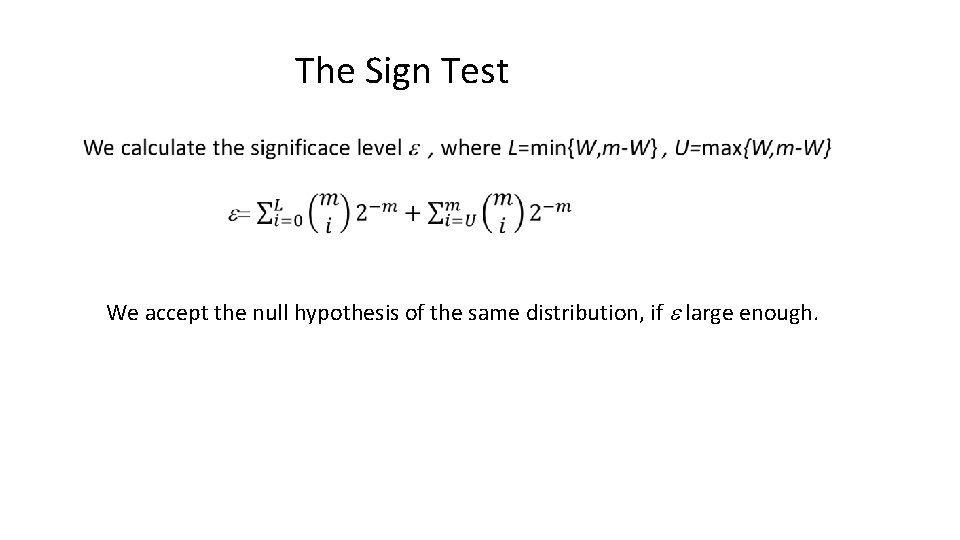 The Sign Test We accept the null hypothesis of the same distribution, if large