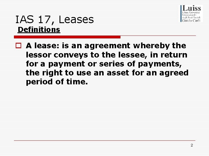 IAS 17, Leases Definitions o A lease: is an agreement whereby the lessor conveys