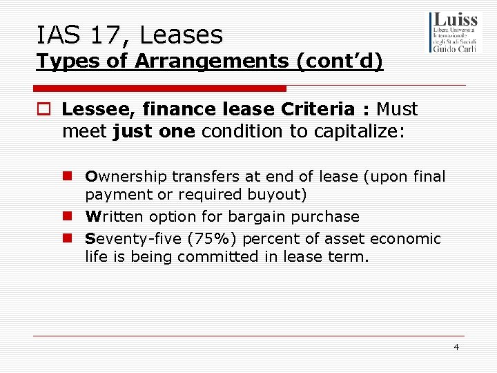 IAS 17, Leases Types of Arrangements (cont’d) o Lessee, finance lease Criteria : Must
