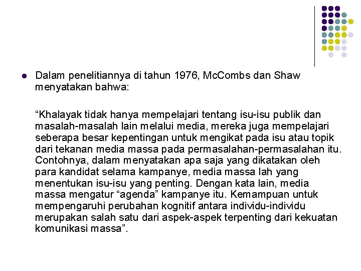 l Dalam penelitiannya di tahun 1976, Mc. Combs dan Shaw menyatakan bahwa: “Khalayak tidak l Dalam penelitiannya di tahun 1976, Mc. Combs dan Shaw menyatakan bahwa: “Khalayak tidak