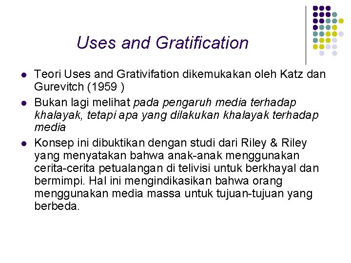 Uses and Gratification l l l Teori Uses and Grativifation dikemukakan oleh Katz dan Uses and Gratification l l l Teori Uses and Grativifation dikemukakan oleh Katz dan