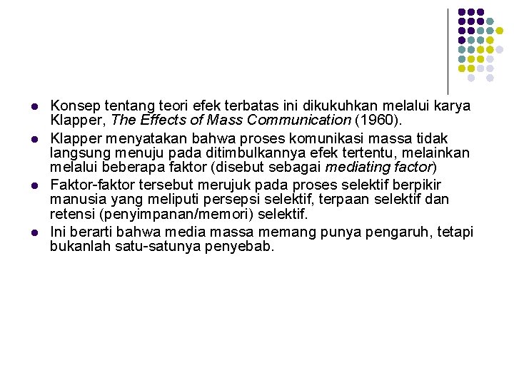l l Konsep tentang teori efek terbatas ini dikukuhkan melalui karya Klapper, The Effects l l Konsep tentang teori efek terbatas ini dikukuhkan melalui karya Klapper, The Effects