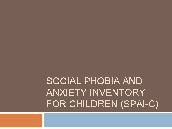 SOCIAL PHOBIA AND ANXIETY INVENTORY FOR CHILDREN (SPAI-C) 