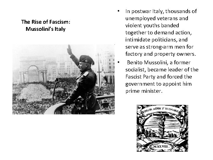 The Rise of Fascism: Mussolini’s Italy • In postwar Italy, thousands of unemployed veterans