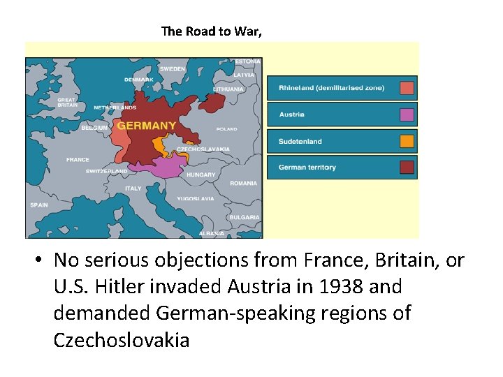 The Road to War, 1933 -1939 • No serious objections from France, Britain, or