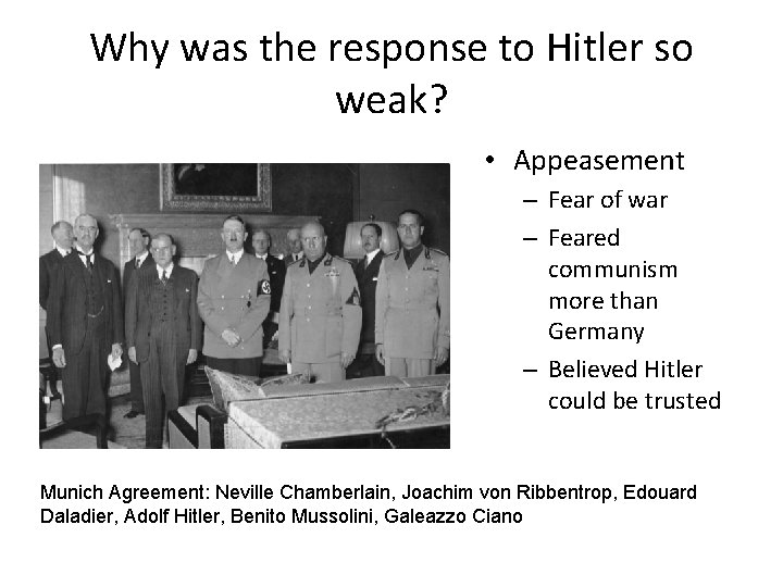 Why was the response to Hitler so weak? • Appeasement – Fear of war
